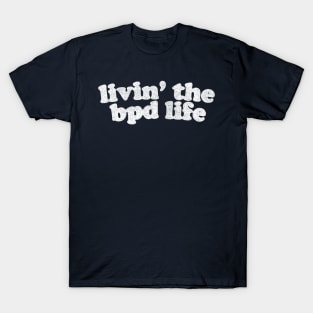 Livin' The BDP Life  / Distressed, Faded Text Version T-Shirt